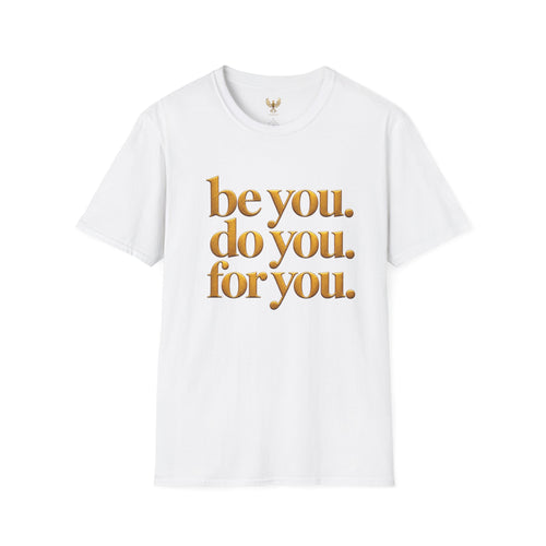 Be You. Do You. For You. T-Shirt